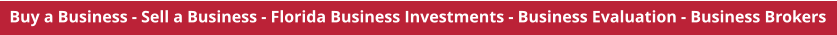 Buy a Business - Sell a Business - Florida Business Investments - Business Evaluation - Business Brokers
